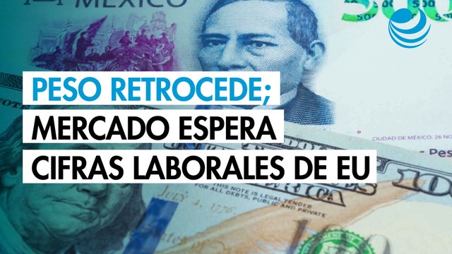 Peso retrocede ante avance del dólar; mercado espera cifras laborales de EU
