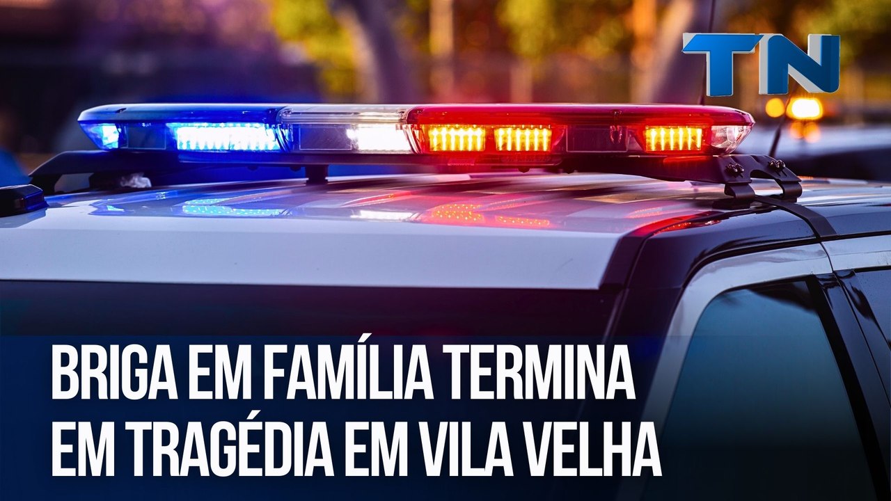 Briga em família termina em tragédia em Vila Velha
