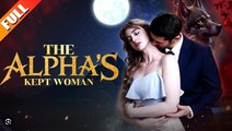 🔥[Hot 2026] The Alpha's Kept Woman Full Episodes_ NS