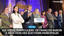 Les vœux “particuliers” de François Baroin, maire de Troyes, à deux mois des élections municipales