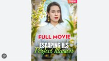 Escaping His Perfect Illusion Full Movies English Sub