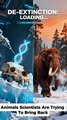 Animals Scientists Are Trying To Bring Back