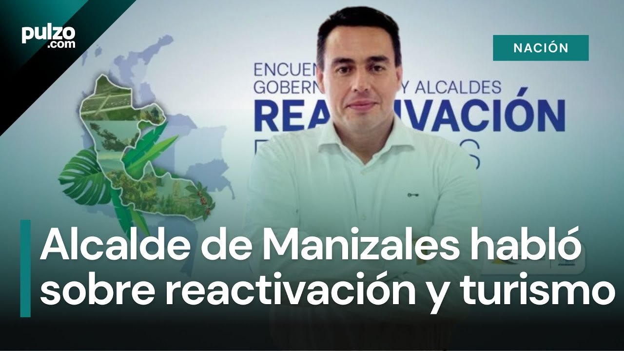 Jorge Rojas Giraldo, alcalde de Manizales, habló sobre reactivación y turismo | Pulzo