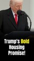 Trump touts 'the most aggressive housing reform’ in US history