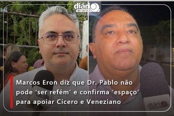 Marcos Eron diz que Dr. Pablo não pode ‘ser refém’ e confirma ‘espaço’ para apoiar Cícero e Veneziano