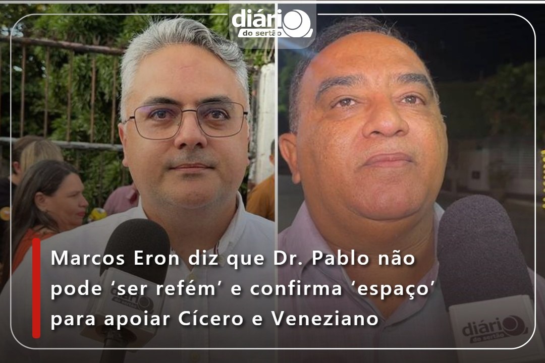 Marcos Eron diz que Dr. Pablo não pode ‘ser refém’ e confirma ‘espaço’ para apoiar Cícero e Veneziano