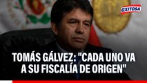 Tomás Gálvez asegura que Rafael Vela y José Domingo Pérez retornarán a sus fiscalías de origen