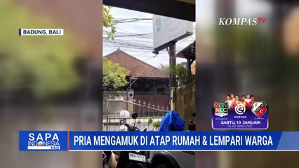 Pria Ngamuk di Atap Rumah Hingga Aniaya Warga di Bali | SAPA PAGI