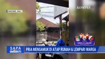 Pria Ngamuk di Atap Rumah Hingga Aniaya Warga di Bali | SAPA PAGI