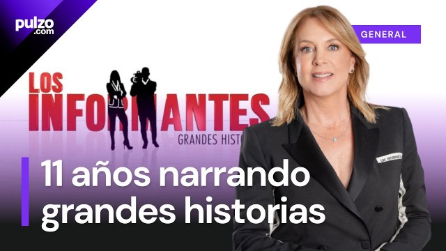 'Los Informantes' cumple 11 años al aire: Y vienen muchas historias más | Pulzo