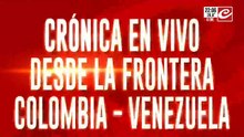 Crónica en vivo desde la frontera Colombia - Venezuela