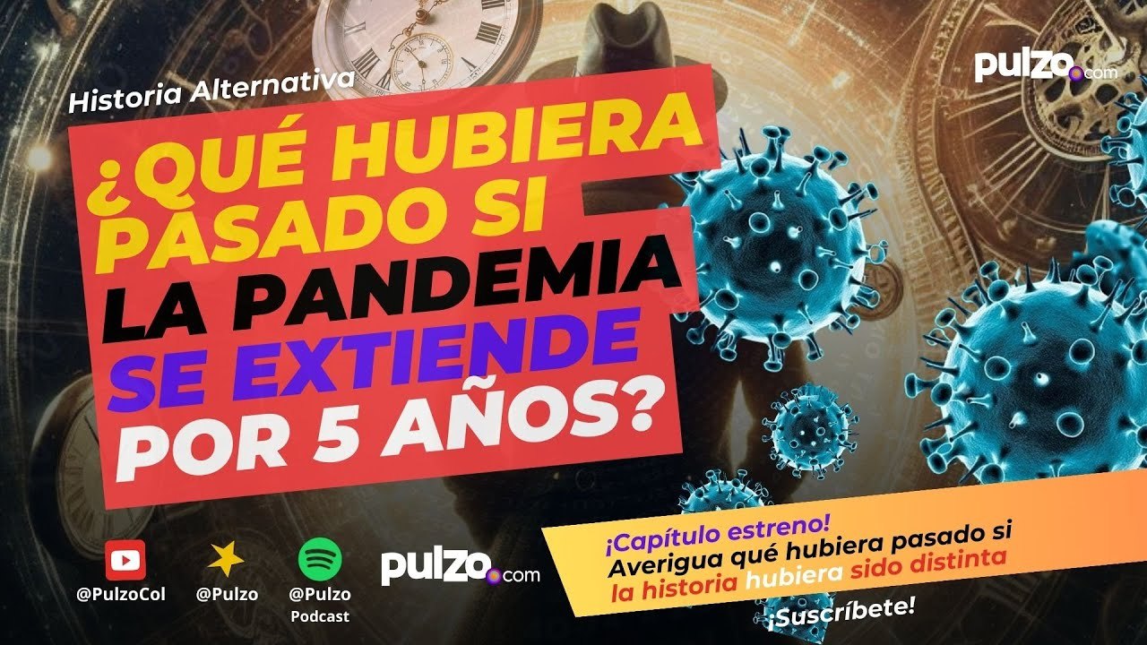 ¿Qué hubiera pasado si la pandemia se extiende por 5 años? | Pulzo Podcast