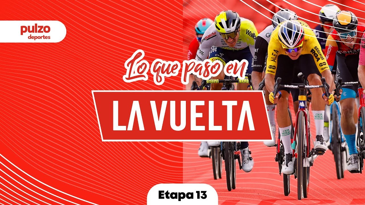 La Vuelta:  Etapa 13 Análisis y resumen general | Pulzo Deportes