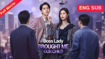 [Chinese] Boss Lady Brought me Our Child (EngSub)