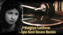 Kadriye Latifova  ♪♪♪   İşte Seni Seven Benim