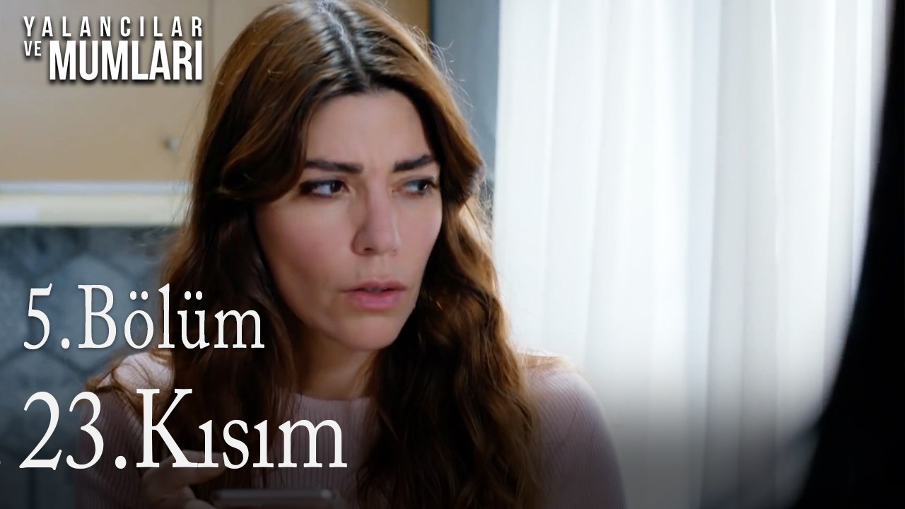 5.Bölüm 23. Kısım-Yalancılar ve Mumları