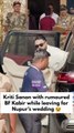 Kriti Sanon spotted with rumoured boyfriend Kabir while leaving for sister Nupur’s wedding