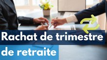 Comment racheter ses trimestres de retraite ?