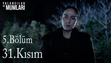 5.Bölüm 31. Kısım-Yalancılar ve Mumları