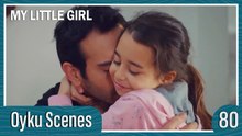 Oyku Scenes 80 - My Little Girl Episode