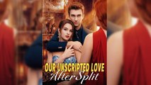 [ENGSUB] OUR UNSCRIPTED LOVE AFTER SPLIT.