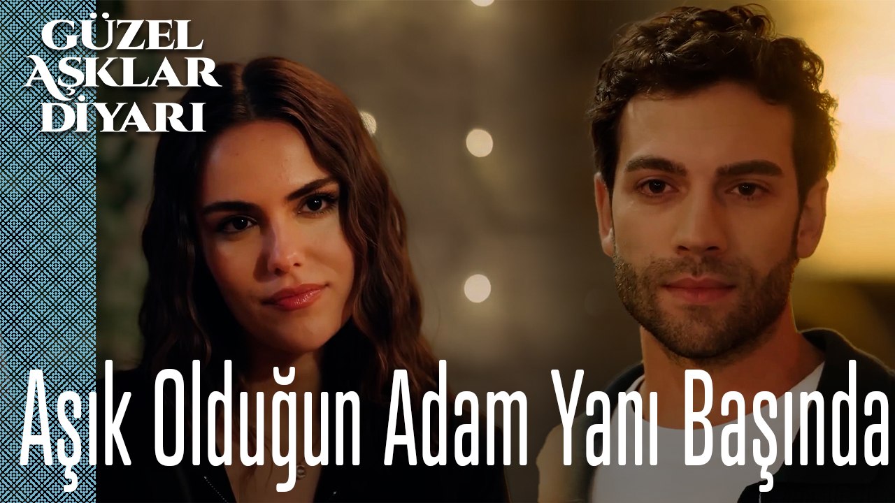 Aşık Olduğun Adam Hâlâ Yanı Başında - Güzel Aşklar Diyarı