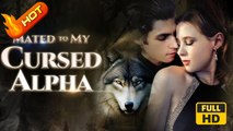 Fated To My Cursed Alpha | Full Movie HD - Romance Dark Romance Fantasy Emotional Intimate Reunited Lovers Romantic Supernatural USA Forest Mansion Office Contemporary All Ages Alpha Assistant Independent Woman