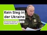 Kein Sieg in der Ukraine - Ex-Russen-Soldat verrät, was Moskau wirklich will