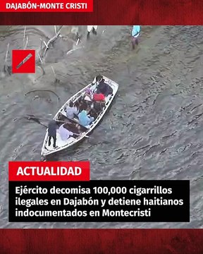 Ejército decomisa 100,000 cigarrillos ilegales en Dajabón y detiene haitianos indocumentados en Montecristi