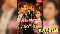 She Married Another, He Lost It Full English Sub chinese drama