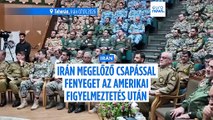 Az iráni hadsereg főparancsnoka megelőző csapással fenyeget az amerikai a figyelmeztetés után