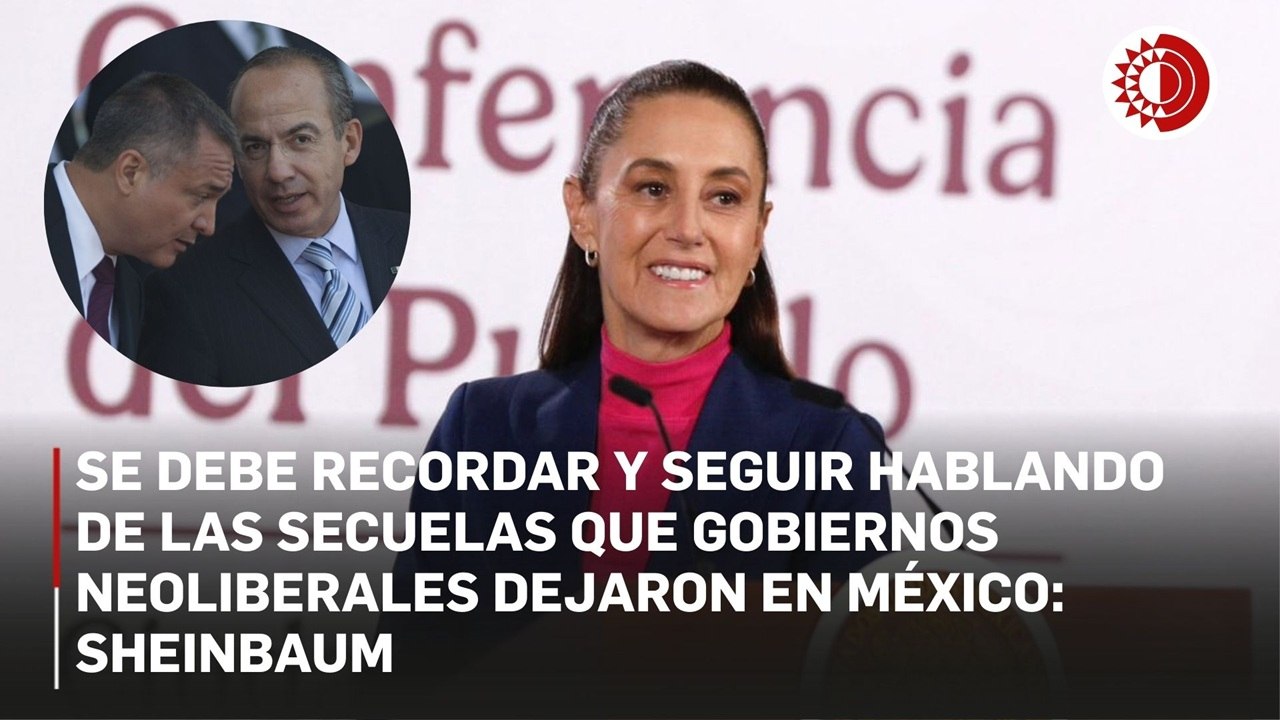 Sheinbaum: se debe recordar y seguir hablando de las secuelas que gobiernos neoliberales dejaron en México