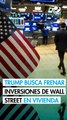 Trump busca prohibir las inversiones en compra de viviendas familiares en Wall ‍Street