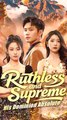 Ruthless and Supreme: His Dominion Absolute - Chinese Drama - English Sub