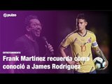 Frank Martínez recuerda cómo fue el día que conoció y fue a la casa de James Rodríguez | Pulzo