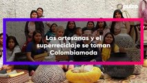 Artesanas usarán reciclaje para cerrar Colombiamoda | Pulzo