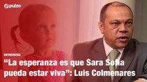 “La esperanza es que Sara Sofía pueda estar viva”: Luis Colmenares | Pulzo