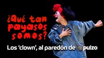¿Qué tan payasos somos? Los 'clown', al paredón | Pulzo