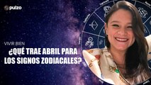Horóscopo abril 2022: predicciones sobre el amor, dinero y salud para tu signo zodiacal | Pulzo