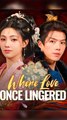 Where Love Once Lingered (DUBBED) Chinese Drama - English Sub
