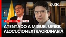 Por atentado a Miguel Uribe, presidente Gustavo Petro hace alocución extraordinaria | Pulzo