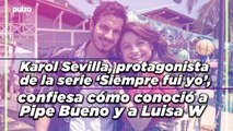 Karol Sevilla, protagonista de ‘Siempre fui yo’, confiesa cómo conoció a Pipe Bueno | Pulzo