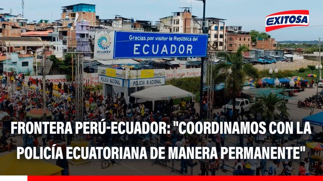 Frontera Perú-Ecuador: Coordinamos con la policía ecuatoriana de manera permanente , asegura jefe de la Región Policial Tumbes