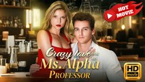 Crazy Love for My Ms. Alpha Professor | Full Movie HD - Drama ShortFilms Hot