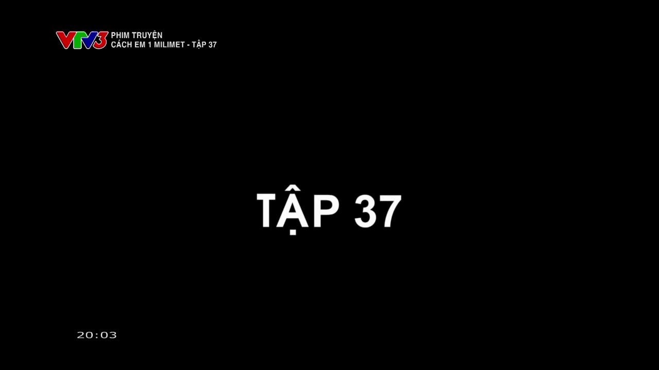 Cách Em 1 Milimet FULL Tập 37 - Phim Việt Nam VTV3