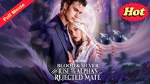 Blood & Silver- Rise of the Alpha's Rejected Mate (COMPLETED) Movie