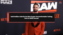 Seth Rollins Admits He Was Super Uncomfortable Taking Part In WWE Unreal