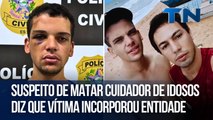 Suspeito de matar cuidador de idosos diz que vítima incorporou entidade