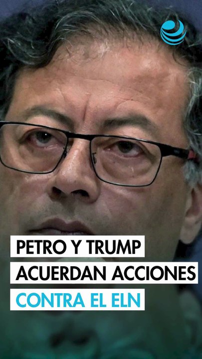 Petro y Trump acordaron acciones conjuntas para combatir al ELN en Colombia