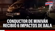 Conductor de miniván recibió seis impactos de bala y tiene un brazo fracturado